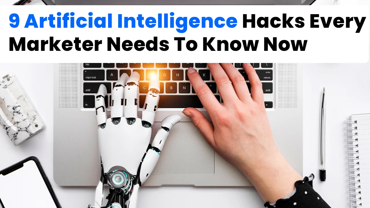 9 Artificial Intelligence Hacks Every Marketer Needs To Know Now