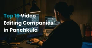 Video Editing Companies in Panchkula